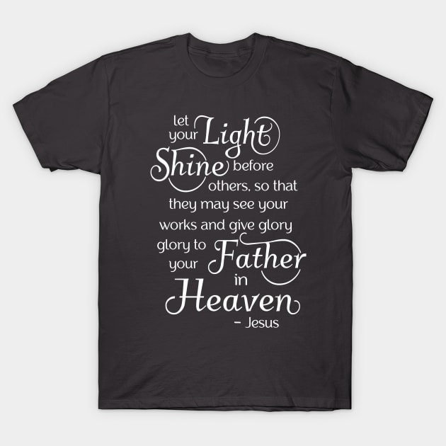 Let your light shine before others, so that they may see your good works T-Shirt by AlondraHanley